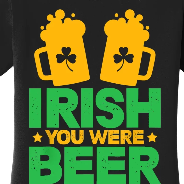 Irish You Were Beer St Patricks Day Shamrock's Irish Day Women's T-Shirt