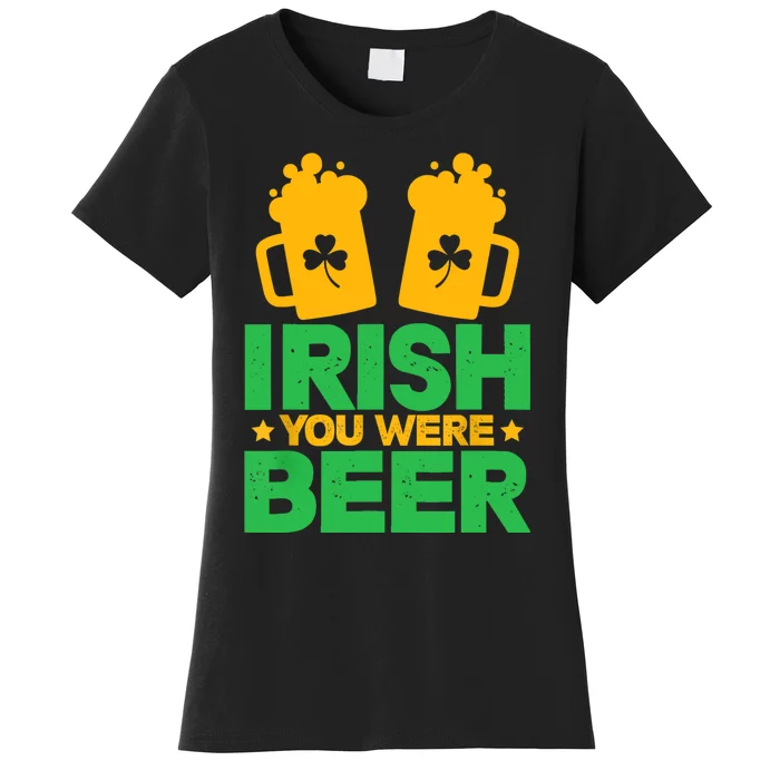 Irish You Were Beer St Patricks Day Shamrock's Irish Day Women's T-Shirt