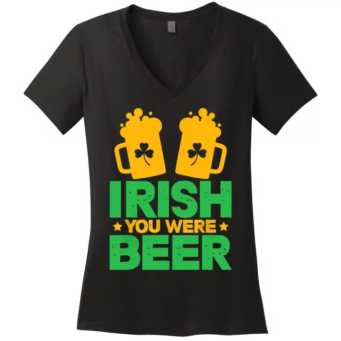 Irish You Were Beer St Patricks Day Shamrock's Irish Day Women's V-Neck T-Shirt