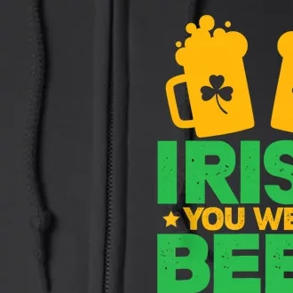 Irish You Were Beer St Patricks Day Shamrock's Irish Day Full Zip Hoodie