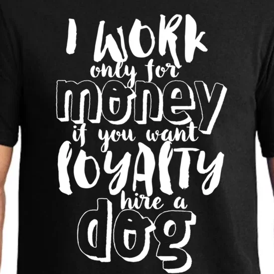 If You Want Loyalty Hire A Dog Funny Sarcastic Loyal Quote Funny Gift Pajama Set