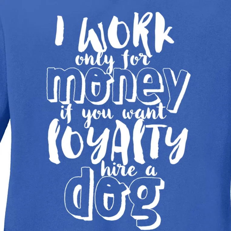 If You Want Loyalty Hire A Dog Funny Sarcastic Loyal Quote Funny Gift Ladies Long Sleeve Shirt