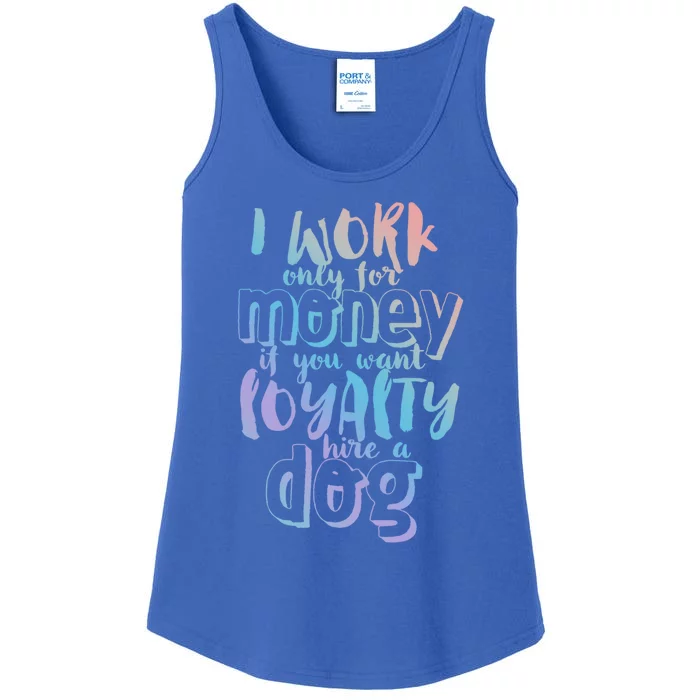 If You Want Loyalty Hire A Dog Funny Sarcastic Loyal Quote Funny Gift Ladies Essential Tank