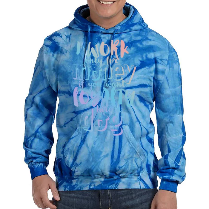 If You Want Loyalty Hire A Dog Funny Sarcastic Loyal Quote Funny Gift Tie Dye Hoodie