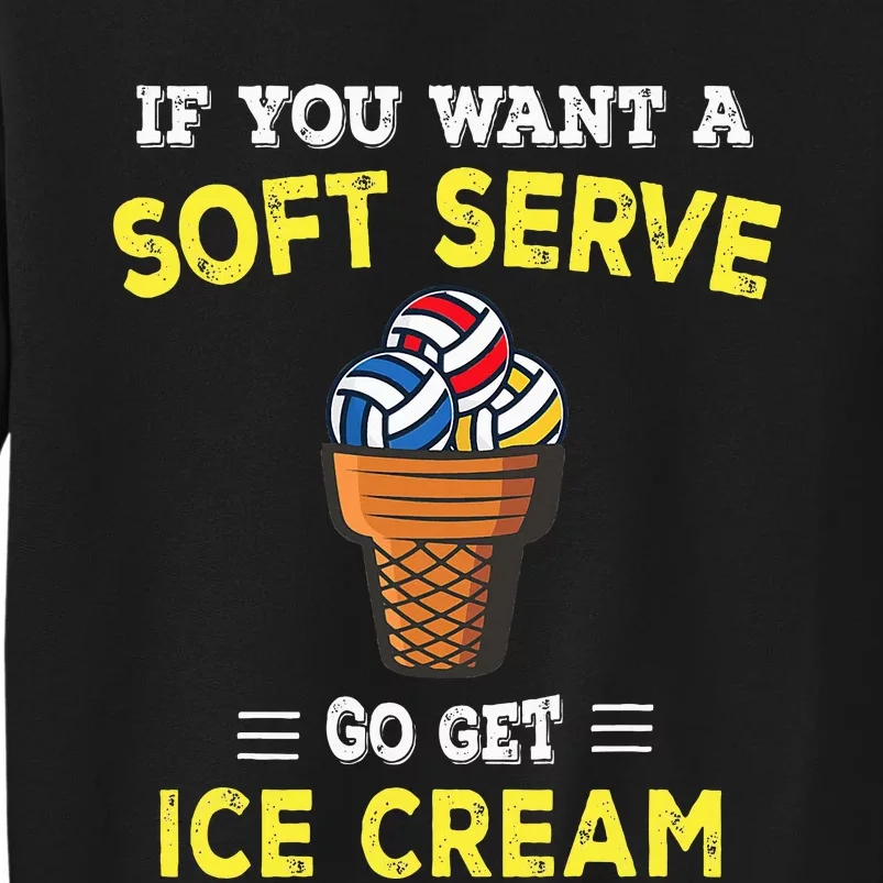 If You Want A Soft Serve Go Get Ice Cream Sweatshirt