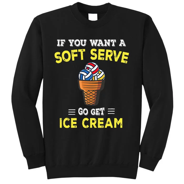 If You Want A Soft Serve Go Get Ice Cream Sweatshirt