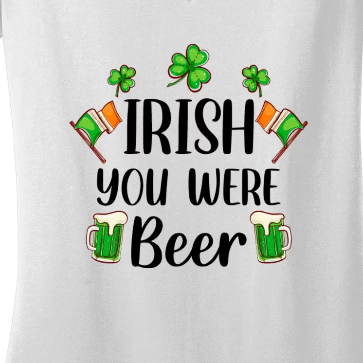 Irish You Were Beer St Patrick Day Drinking Gift Women's V-Neck T-Shirt