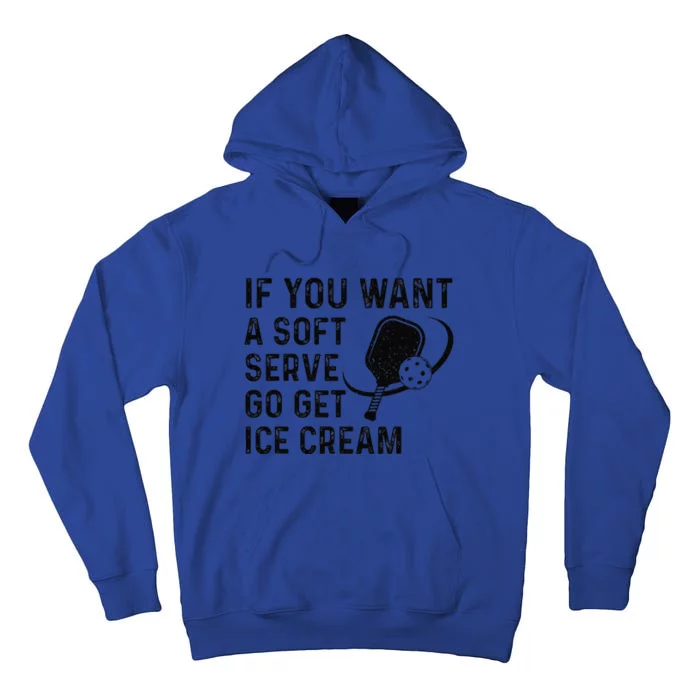 If You Want A Soft Serve Funny Pickleball Tall Hoodie