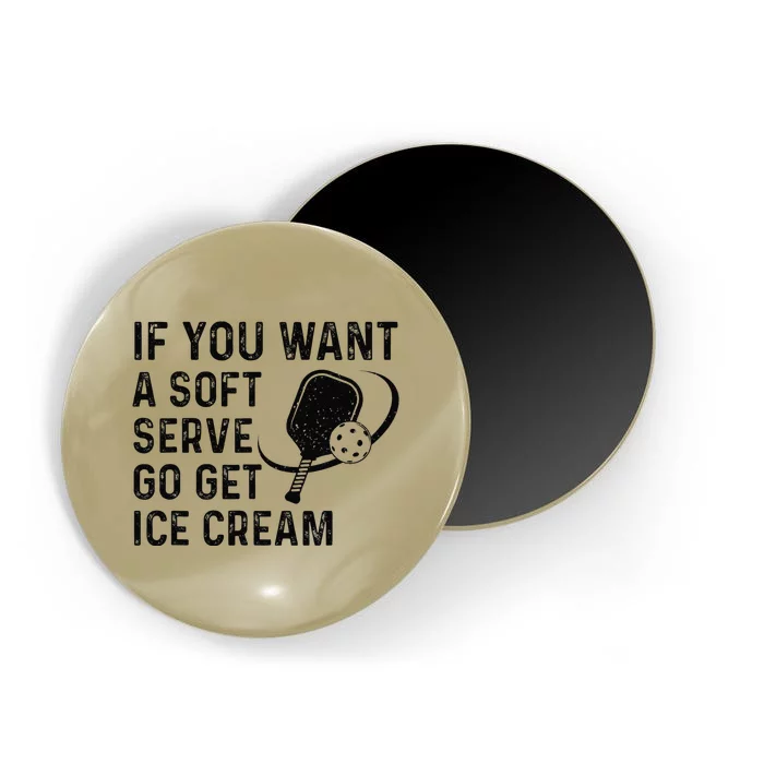 If You Want A Soft Serve Funny Pickleball Magnet