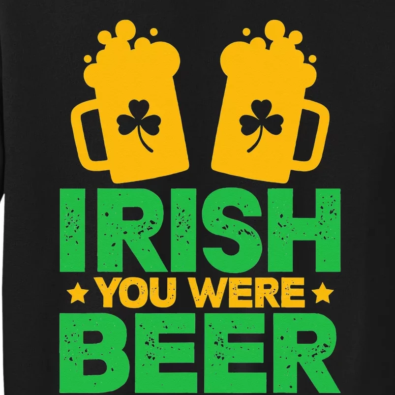 Irish You Were Beer St Patricks Day funny Shamrock's Sweatshirt