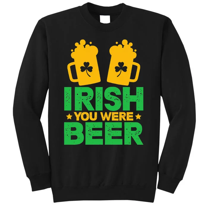 Irish You Were Beer St Patricks Day funny Shamrock's Sweatshirt