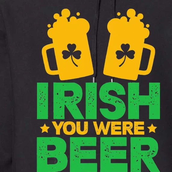 Irish You Were Beer St Patricks Day funny Shamrock's Premium Hoodie