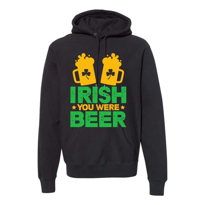 Irish You Were Beer St Patricks Day funny Shamrock's Premium Hoodie