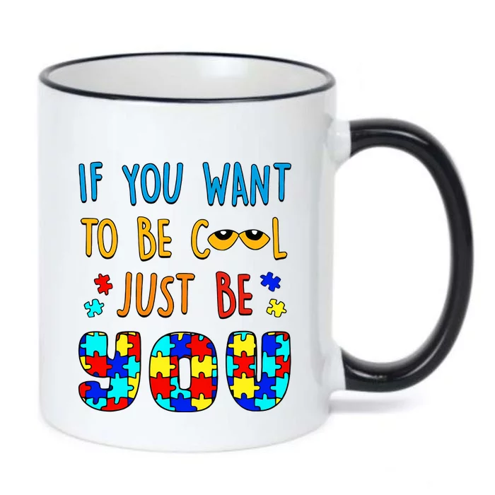 If You Want To Be Cool Just Be You Autism Awareness Month Support Black Color Changing Mug