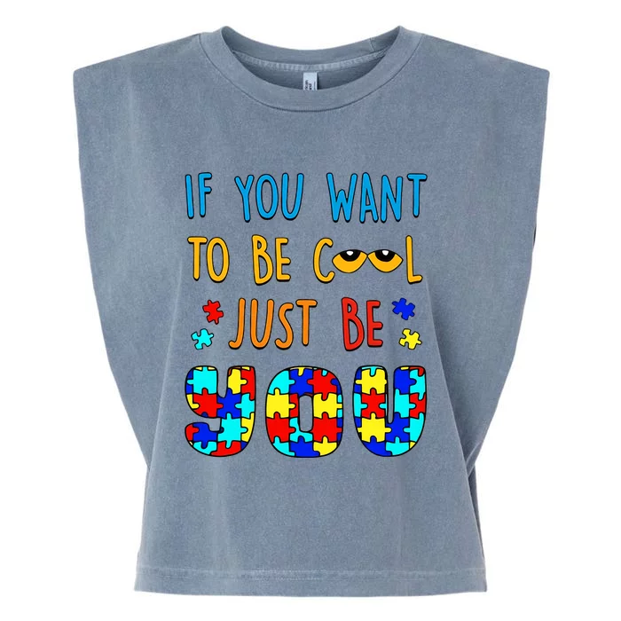 If You Want To Be Cool Just Be You Autism Awareness Month Support Garment-Dyed Women's Muscle Tee