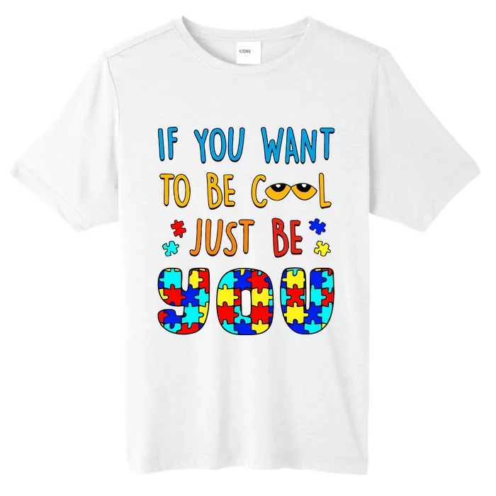 If You Want To Be Cool Just Be You Autism Awareness Month Support ChromaSoft Performance T-Shirt