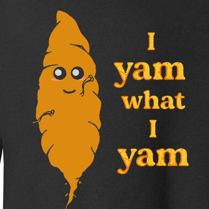 I Yam What I Yam Funny Gift Toddler Sweatshirt