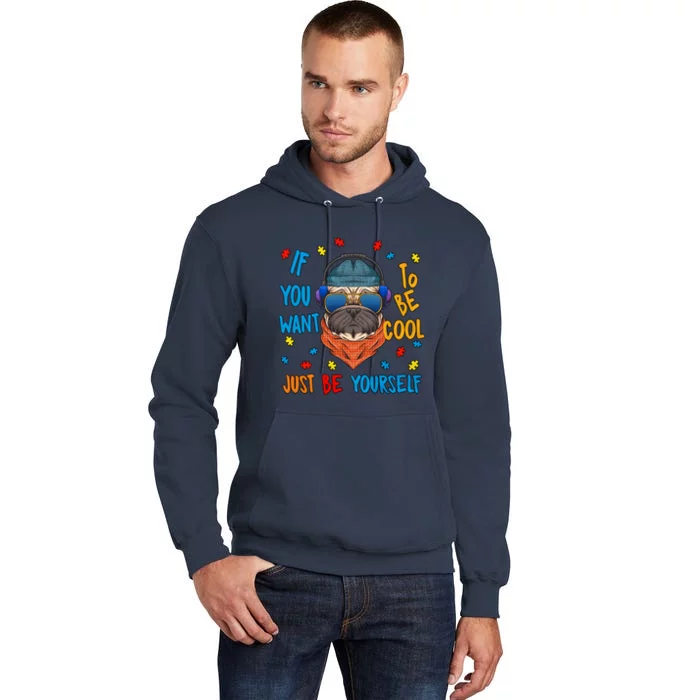 If You Want To Be Cool Just Be Yourself Autism Awareness Heart Cool Pug Dog Tall Hoodie