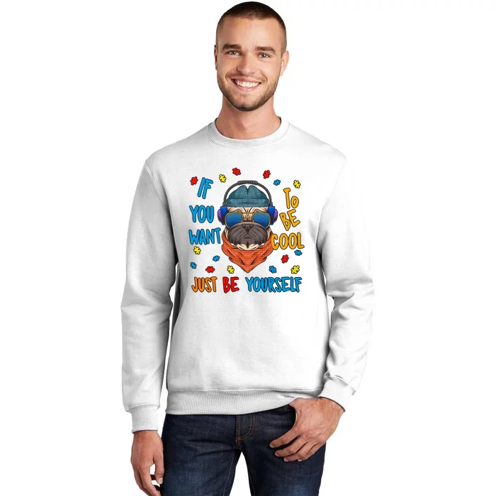 If You Want To Be Cool Just Be Yourself Autism Awareness Heart Cool Pug Dog Sweatshirt