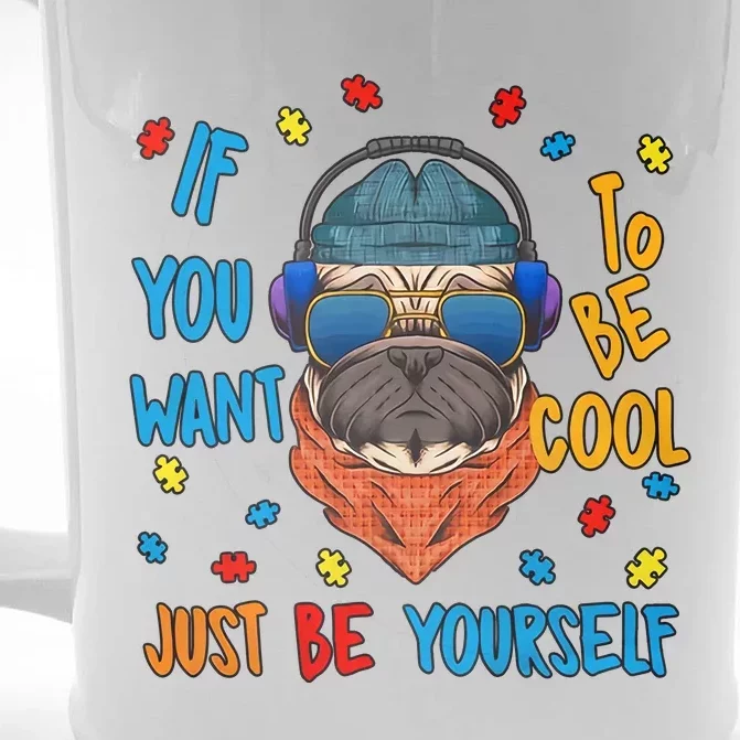 If You Want To Be Cool Just Be Yourself Autism Awareness Heart Cool Pug Dog Front & Back Beer Stein