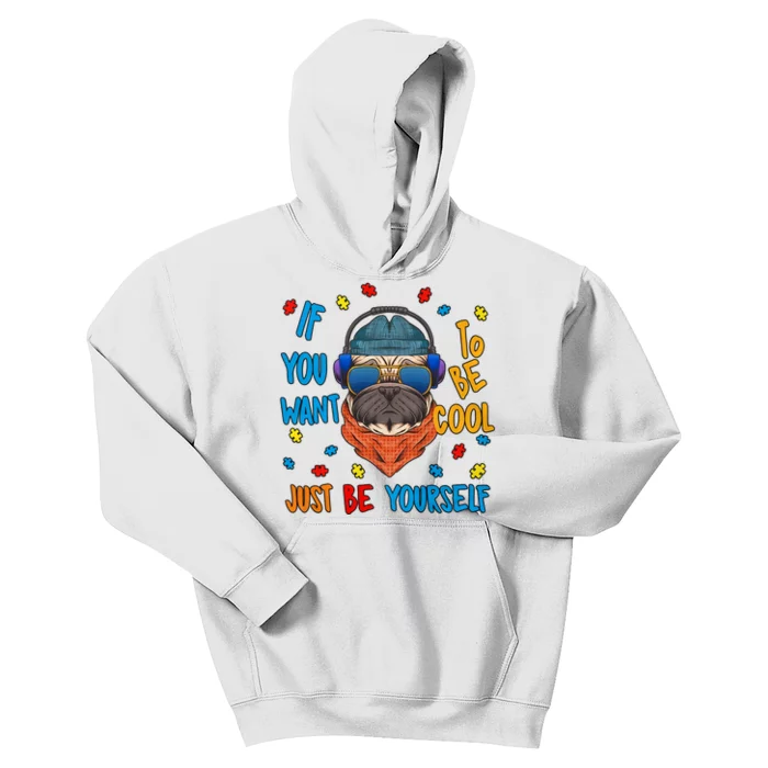 If You Want To Be Cool Just Be Yourself Autism Awareness Heart Cool Pug Dog Kids Hoodie