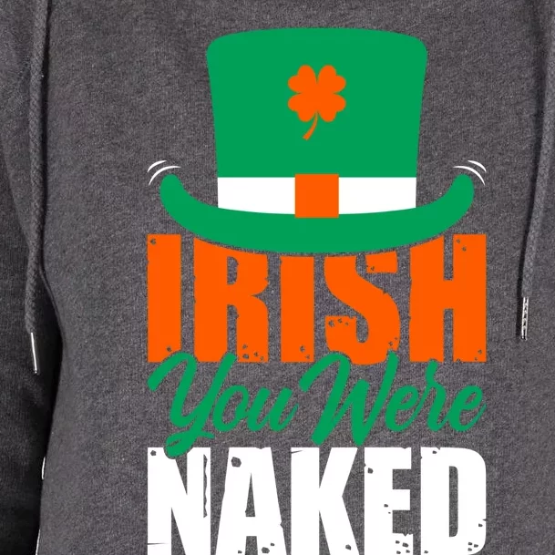 Irish You Were Naked Funny St Patricks Day Womens Funnel Neck Pullover Hood