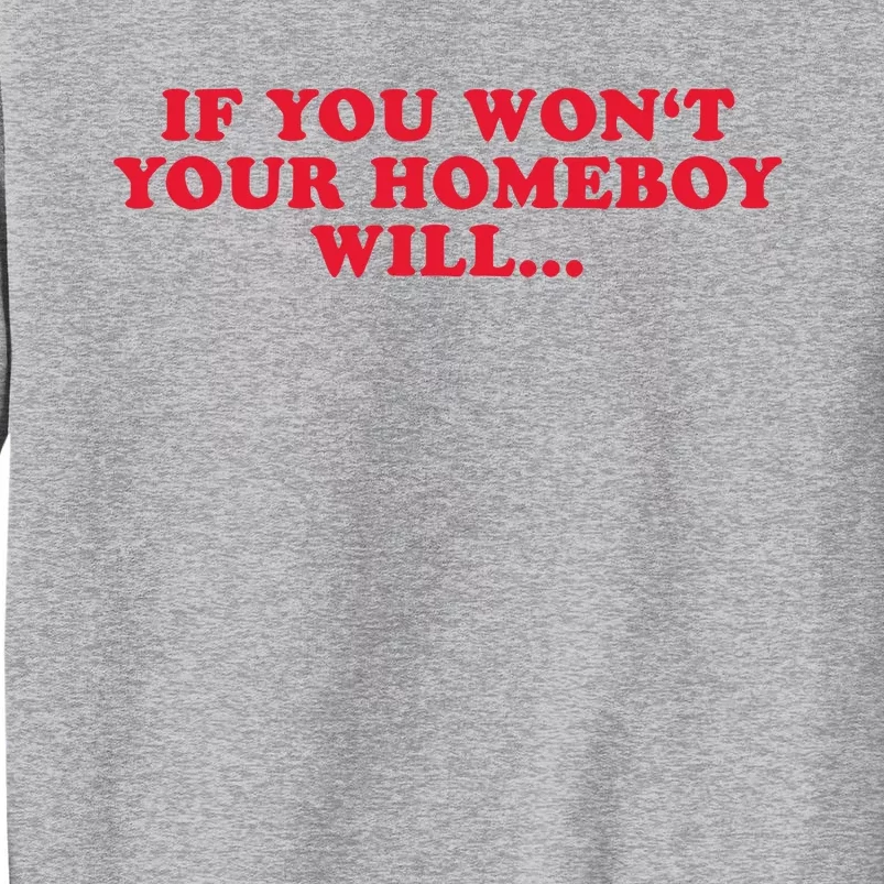 If You WonT Your Homeboy Will Tall Sweatshirt