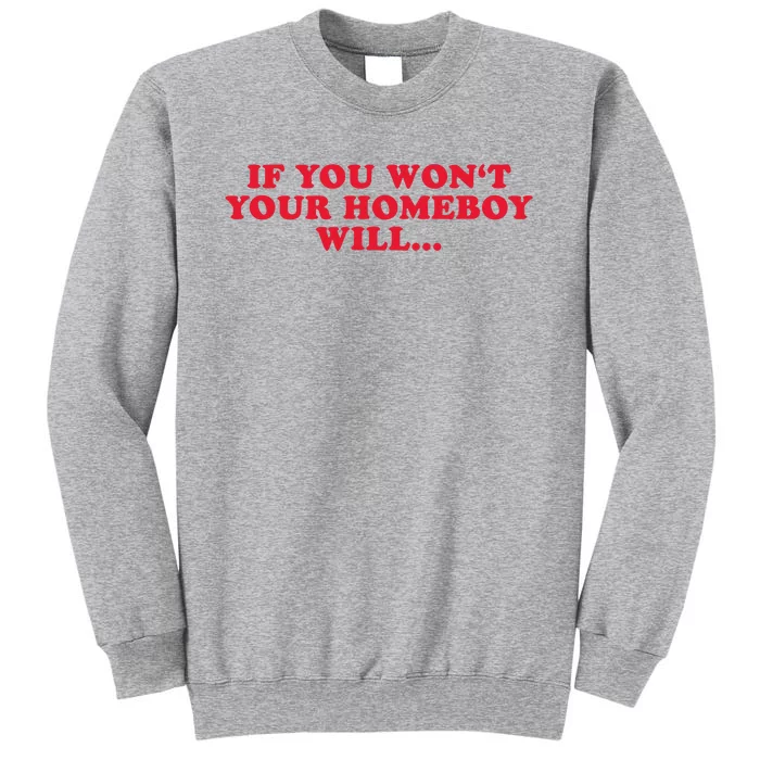 If You WonT Your Homeboy Will Tall Sweatshirt