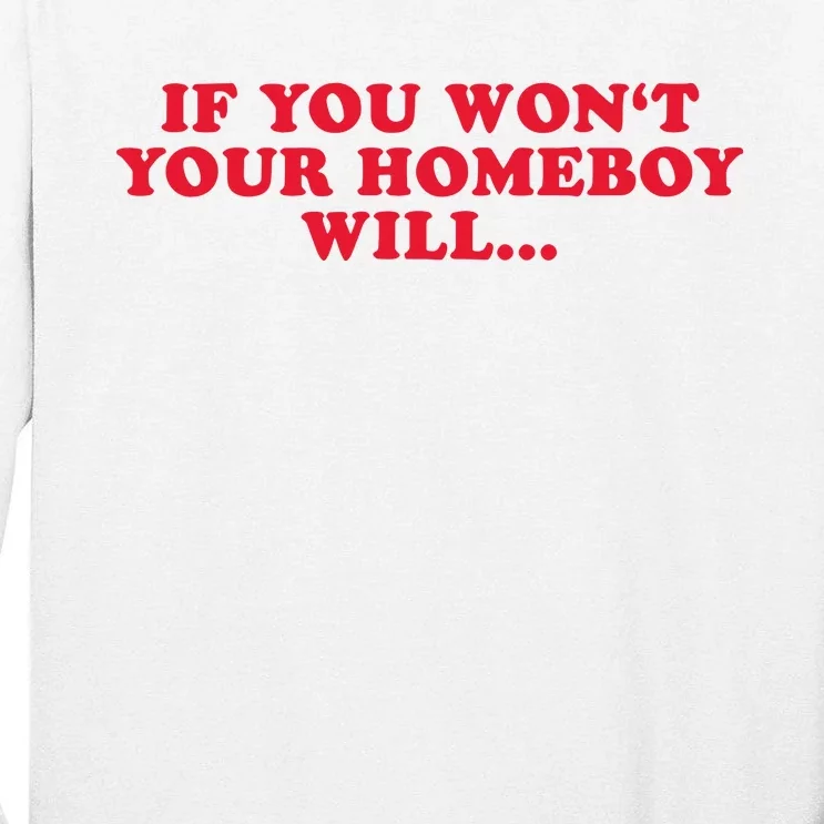 If You WonT Your Homeboy Will Tall Long Sleeve T-Shirt