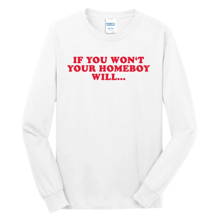 If You WonT Your Homeboy Will Tall Long Sleeve T-Shirt