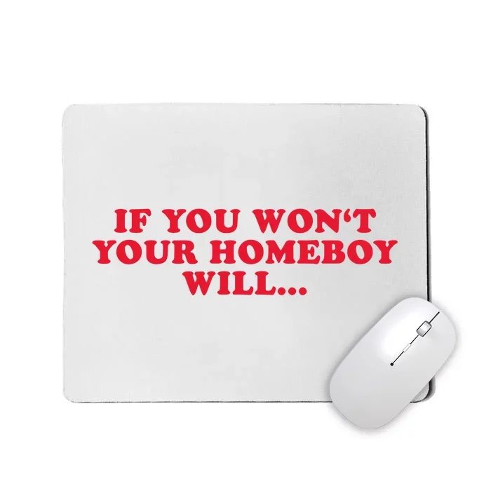 If You WonT Your Homeboy Will Mousepad