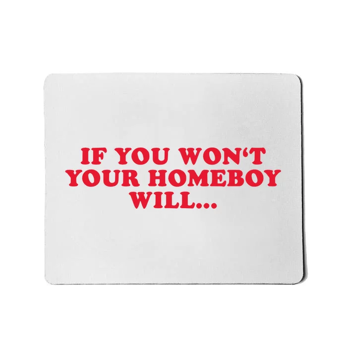 If You WonT Your Homeboy Will Mousepad