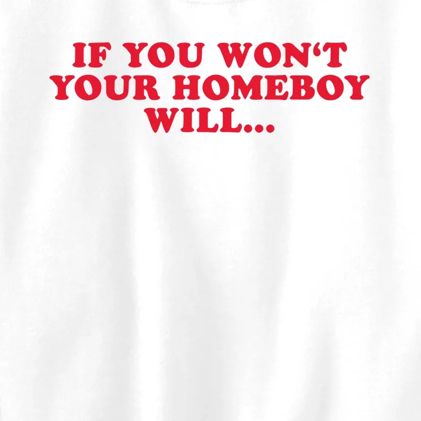 If You WonT Your Homeboy Will Kids Sweatshirt