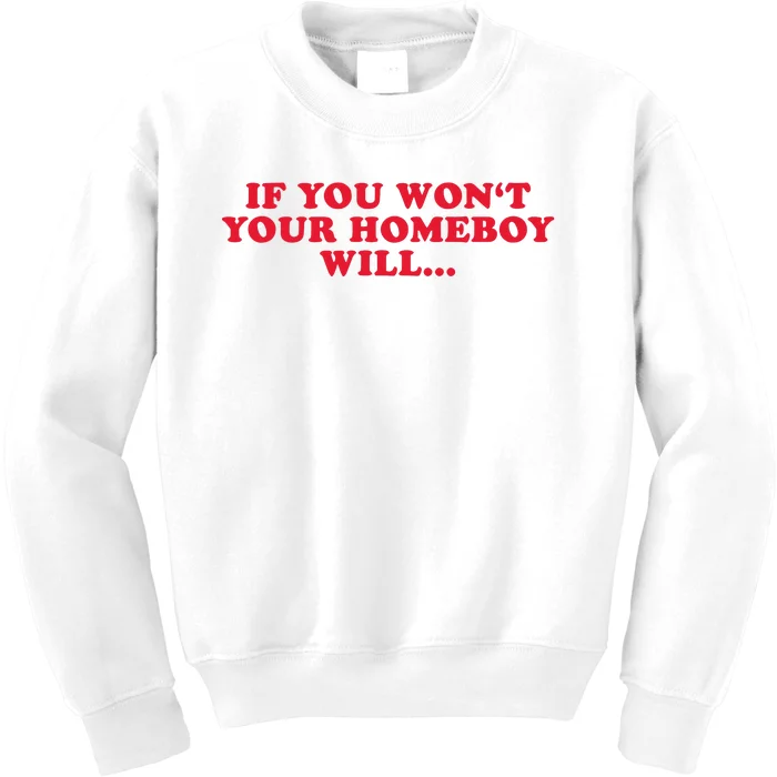 If You WonT Your Homeboy Will Kids Sweatshirt