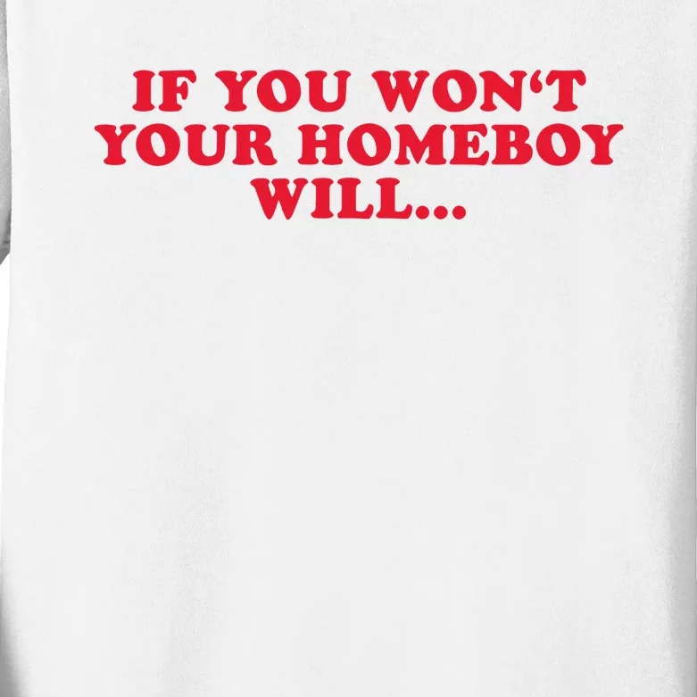 If You WonT Your Homeboy Will Kids Long Sleeve Shirt