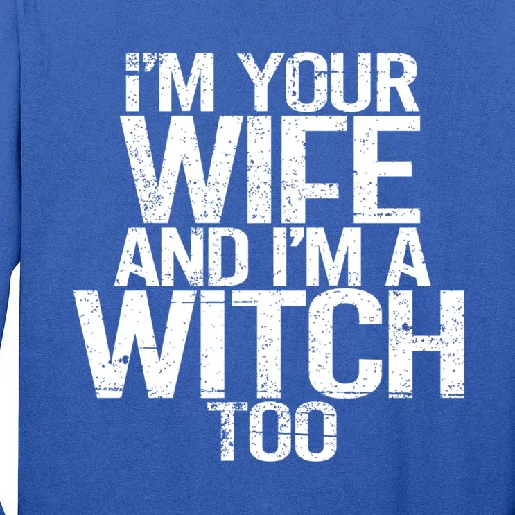 Im Your Wife And Im A Witch Too Halloween Super Power Gift Tall Long Sleeve T-Shirt