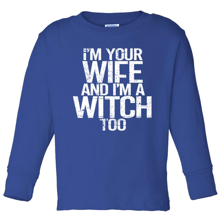 Im Your Wife And Im A Witch Too Halloween Super Power Gift Toddler Long Sleeve Shirt