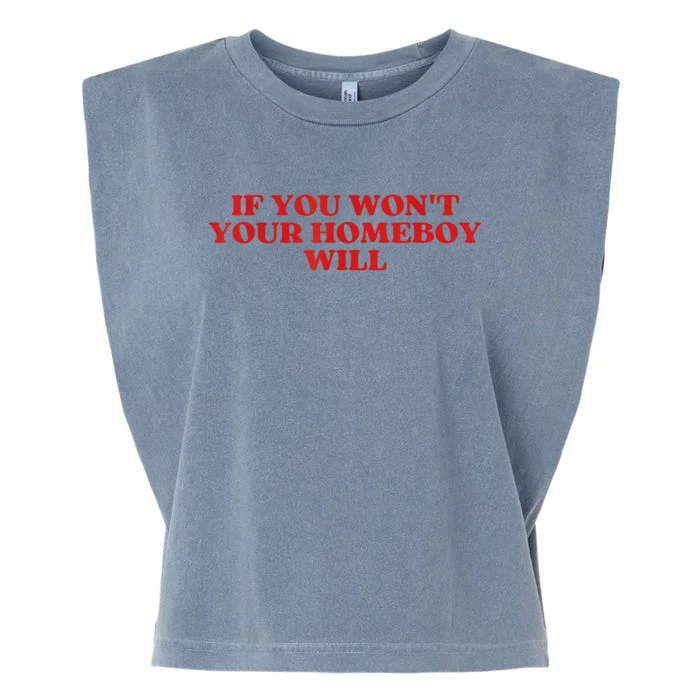 If You Wont Your Homeboy Will Garment-Dyed Women's Muscle Tee