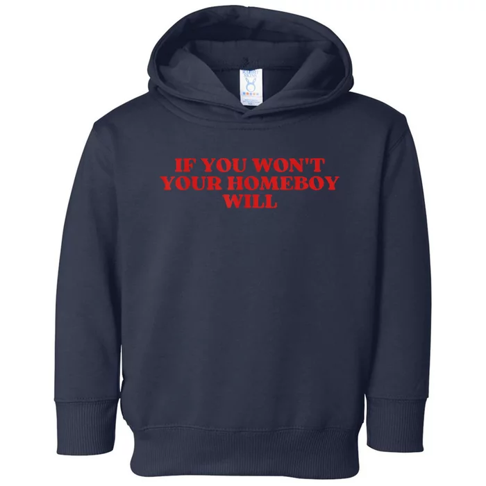 If You Wont Your Homeboy Will Toddler Hoodie