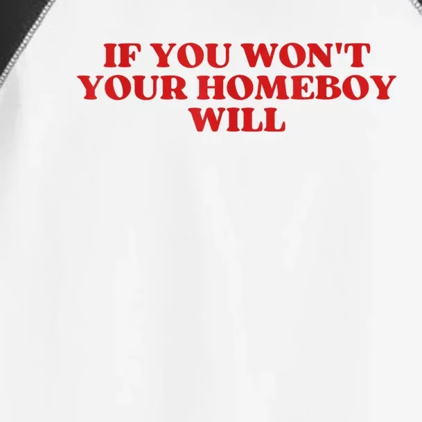 If You Wont Your Homeboy Will Toddler Fine Jersey T-Shirt