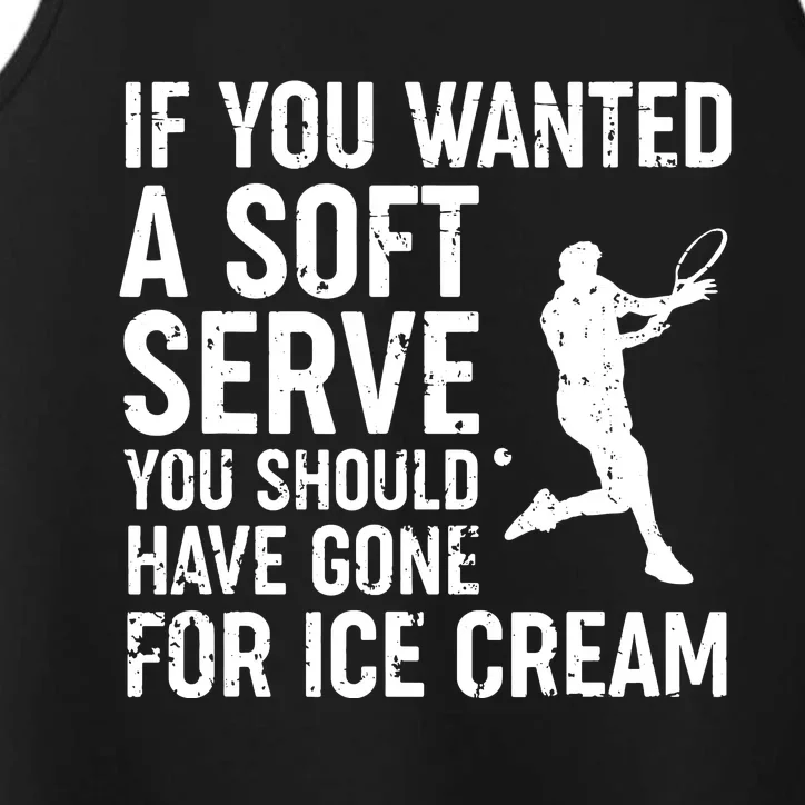 If You Wanted A Soft Serve Tennis Shirts Funny Tennis Gift Performance Tank