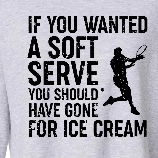 If You Wanted A Soft Serve Tennis Shirts Funny Tennis Gift Cropped Pullover Crew