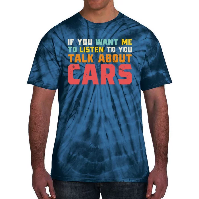 If You Want Me To Listen To You Talk About Cars Funny Car Tie-Dye T-Shirt