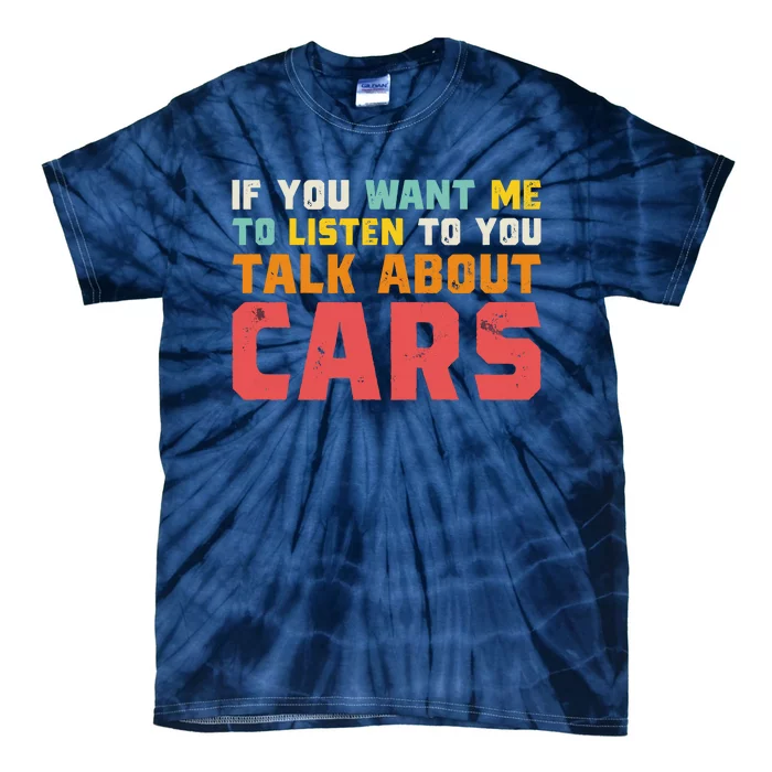 If You Want Me To Listen To You Talk About Cars Funny Car Tie-Dye T-Shirt