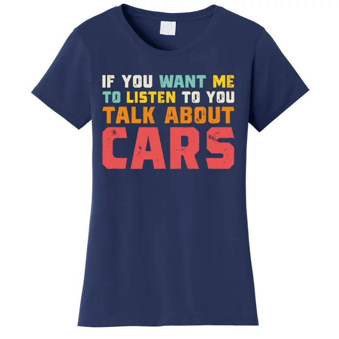 If You Want Me To Listen To You Talk About Cars Funny Car Women's T-Shirt