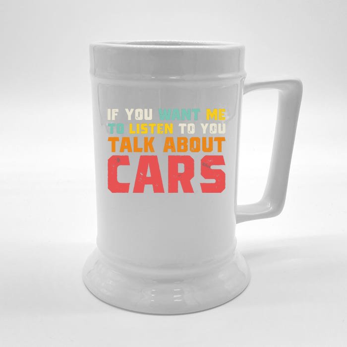 If You Want Me To Listen To You Talk About Cars Funny Car Front & Back Beer Stein