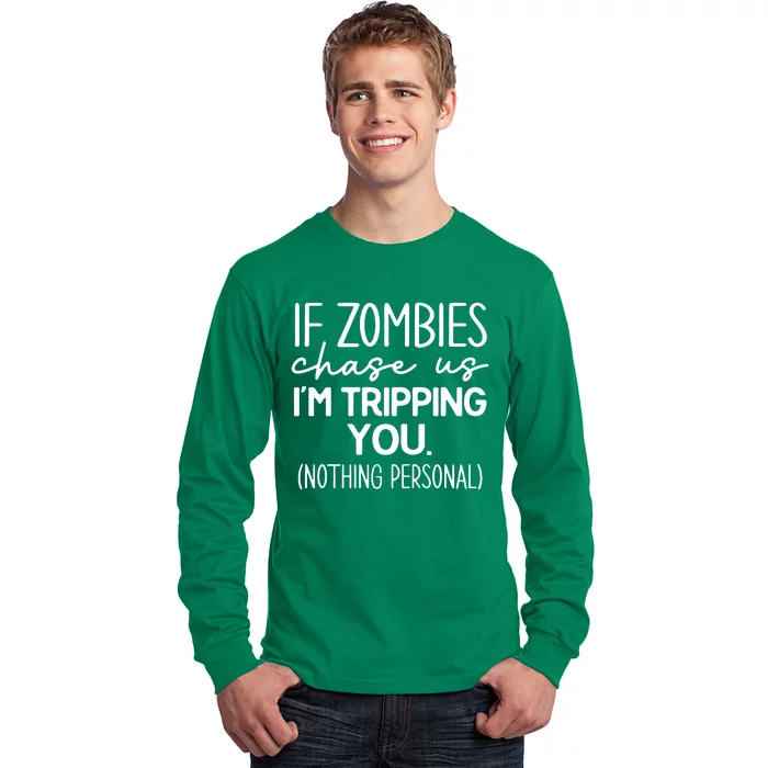 If Zombies Chase Us IM Tripping You Long Sleeve Shirt