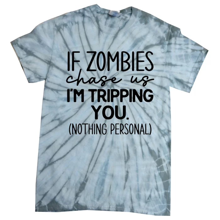 If Zombies Chase Us IM Tripping You Tie-Dye T-Shirt