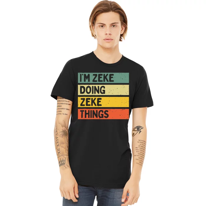 IM Zeke Doing Zeke Things Funny Personalized Quote Premium T-Shirt