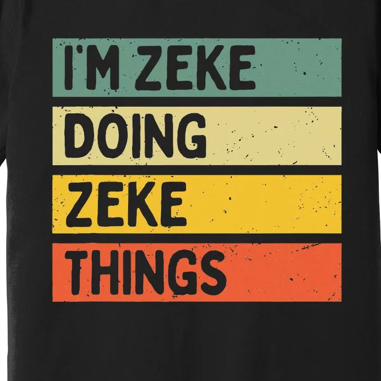 IM Zeke Doing Zeke Things Funny Personalized Quote Premium T-Shirt